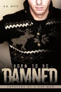 Born to be Damned: Tapestry of a Gay Man - B.A. Buttz - cover
