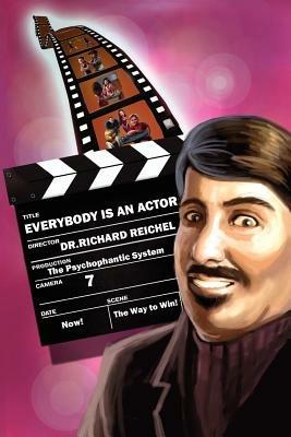 Everybody Is an Actor: The Psychophantic System - Richard R Reichel - cover