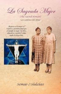 La Sagrada Mujer (the Sacred Woman): Los Caminos del Alma - Semao J Siulcias - cover
