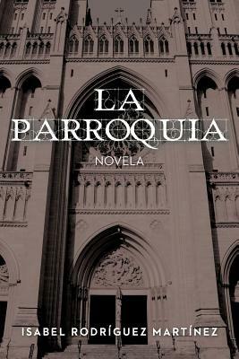 La Parroquia: Novela - Isabel Rodr Mart Nez - cover