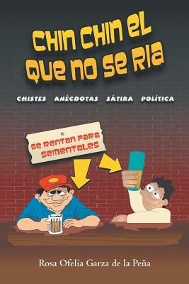 Chin Chin El Que No Se RIA: Chistes Anecdotas, Satira Politica y Eclesiastica - Rosa Ofelia Garza De La Pena - cover
