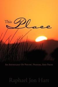 This Place: An Anthology of Poetry, Prayers, and Prose - Raphael Jon Hart - cover
