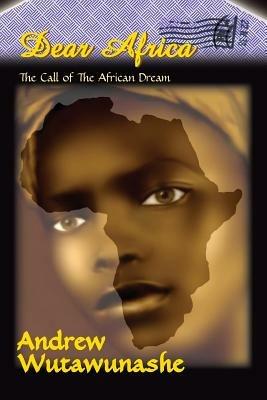 Dear Africa: The Call of the African Dream - Andrew Wutawunashe - cover