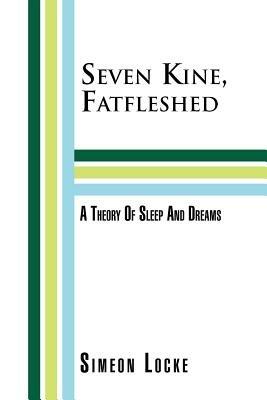 Seven Kine, Fatfleshed: A Theory of Sleep and Dreams: A Theory of Sleep and Dreams - Simeon Locke - cover