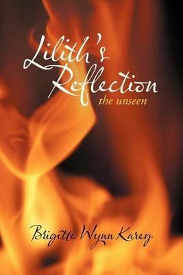 Lilith's Reflection: The Unseen - Brigitte Wynn Karey - cover