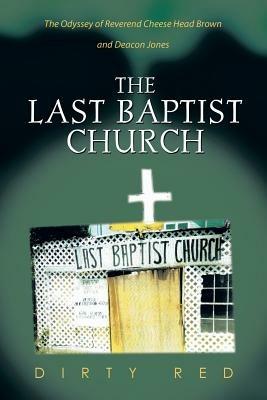 The Last Baptist Church: The Odyssey of Reverend Cheese Head Brown and Deacon Jones - Dirty Red - cover