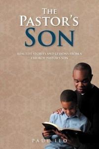 The Pastor's Son: Real Life Stories and Lessons from A Church Pastor's Son - Paul Ilo - cover