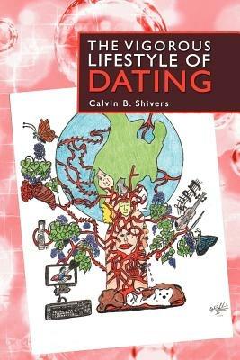 The Vigorous Lifestyle of Dating - Calvin B. Shivers - cover