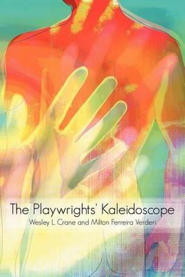 The Playwrights' Kaleidoscope - Wesley L. Crane,Milton Ferreira Verder - cover