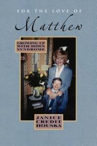 For the Love of Matthew: Growing Up with Down Syndrome - Janice Credit Houska - cover
