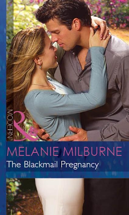 The Blackmail Pregnancy (Bedded by Blackmail, Book 2) (Mills & Boon Modern)