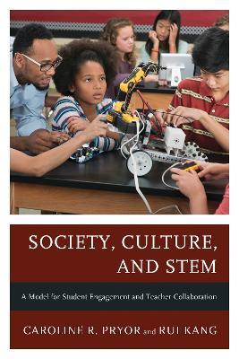 Society, Culture, and STEM: A Model for Student Engagement and Teacher Collaboration - Caroline R. Pryor,Rui Kang - cover