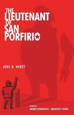 The Lieutenant of San Porfirio - Joel D Hirst - cover