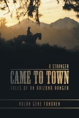 A Stranger Came to Town: Tales of an Arizona Ranger - Nolan Gene Fondren - cover