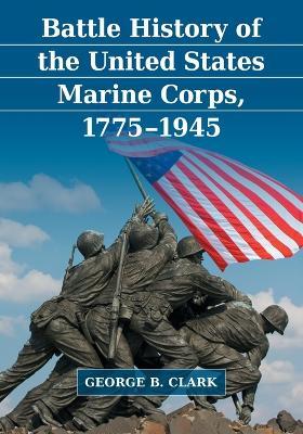 Battle History of the United States Marine Corps, 1775-1945 - George B. Clark - cover