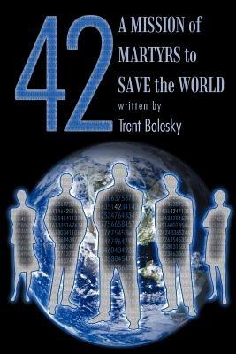 42 a Mission of Martyrs to Save the World - Trent Bolesky - cover