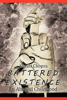 Battered Existence: An Abused Childhood - Shruti Chopra - cover