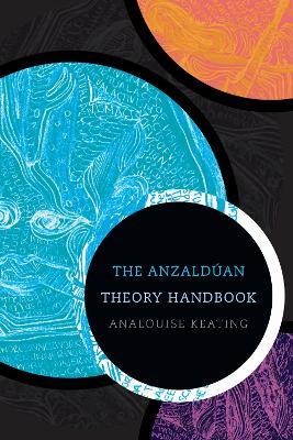 The Anzaldúan Theory Handbook - AnaLouise Keating - cover