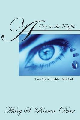 A Cry in the Night: The City of Lights' Dark Side - Mary S Brown Durr - cover