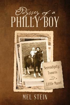 Odyssey of a Philly Boy: Serendipity, Tsouris and a Little Mazel - Mel Stein - cover
