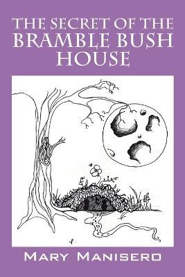 The Secret of the Bramble Bush House - Mary Manisero - cover