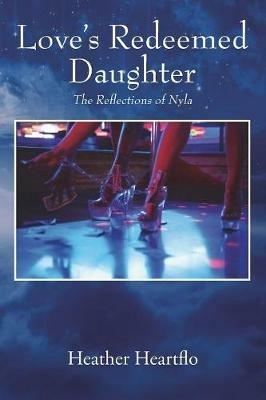 Love's Redeemed Daughter: The Reflections of Nyla - Heather Heartflo - cover
