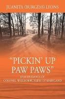 Pickin' Up Paw Paws: Descendants of Colonel William Burgess of Maryland - Juanita Burgess Lyons - cover
