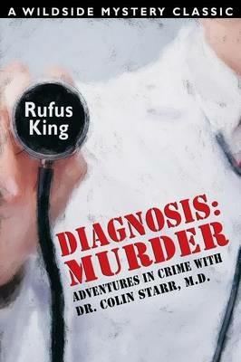 Diagnosis: Murder -- Adventures in Crime with Dr. Colin Starr, M.D. - Rufus King - cover