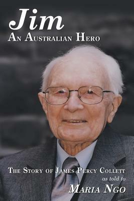 Jim an Australian Hero: The Story of James Percy Collett as Told to Maria Ngo - Maria Ngo - cover