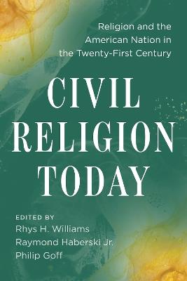 Civil Religion Today: Religion and the American Nation in the Twenty-First Century - cover