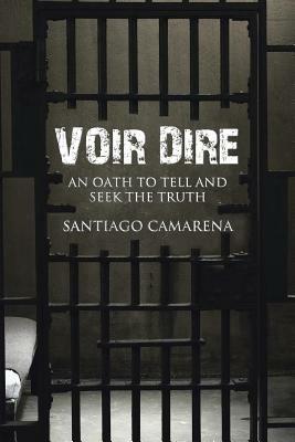 Voir Dire: An Oath to Tell and Seek the Truth - Santiago Camarena - cover