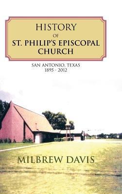 History of St. Philip's Episcopal Church: San Antonio, Texas 1895 - 2012 - Milbrew Davis - cover
