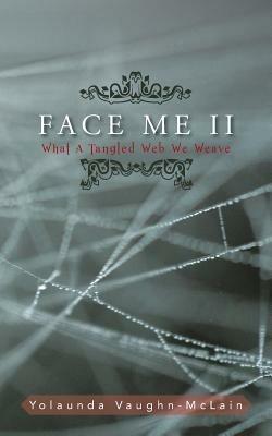 Face Me II: What A Tangled Web We Weave - Yolaunda Vaughn-McLain - cover