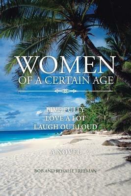 Women of a Certain Age: Live Fully Love a Lot Laugh Out Loud - Bob and Rosalie Freeman - cover