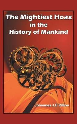 The Mightiest Hoax in the History of Mankind - Johannes J.D Villion - cover