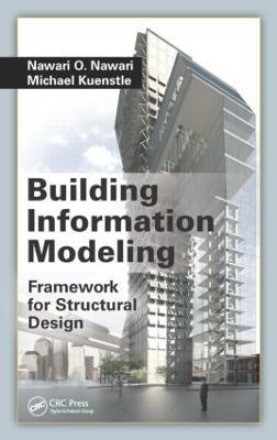 Building Information Modeling: Framework for Structural Design - Nawari O. Nawari,Michael Kuenstle - cover