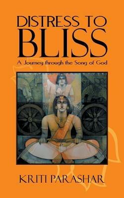 Distress to Bliss: A Journey through the Song of God - Kriti Parashar - cover