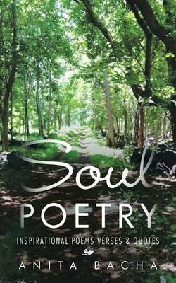 Soul Poetry: Inspirational Poems Verses & Quotes - Anita Bacha - cover