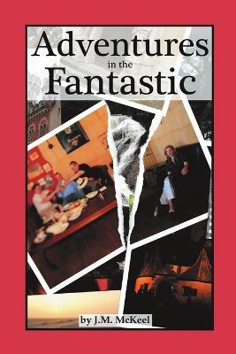 Adventures in the Fantastic - J M McKeel - cover