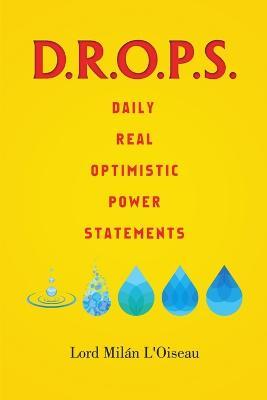 D.R.O.P.S.: Daily Real Optimistic Power Statements - Lord Milan L'Oiseau - cover