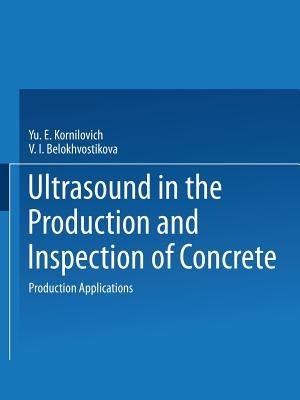 Ultrasound in the Production and Inspection of Concrete - Yu. E. Kornilovich - cover