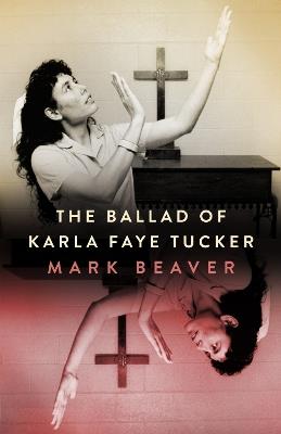 The Ballad of Karla Faye Tucker - Mark Beaver - cover