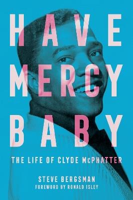 Have Mercy Baby: The Life of Clyde McPhatter - Steve Bergsman - cover
