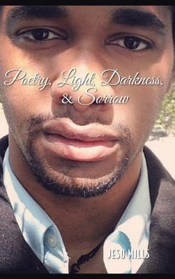 Poetry, Light, Darkness, & Sorrow - Jesu Mills - cover