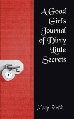 A Good Girl's Journal of Dirty Little Secrets - Zoey Truth - cover