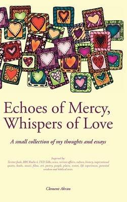 Echoes of Mercy, Whispers of Love: A Collection of Thoughts and Essays - Clement Akran - cover