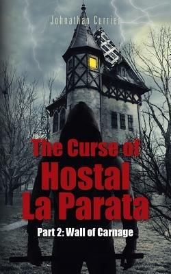The Curse of Hostal La Parata: Part 2: Wall of Carnage - Johnathan Currier - cover