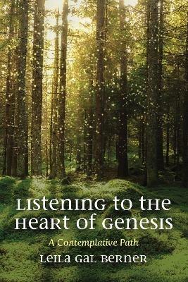 Listening to the Heart of Genesis: A Contemplative Path - Leila Gal Berner - cover