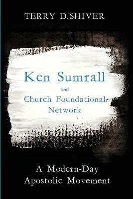 Ken Sumrall and Church Foundational Network - Terry D Shiver - cover