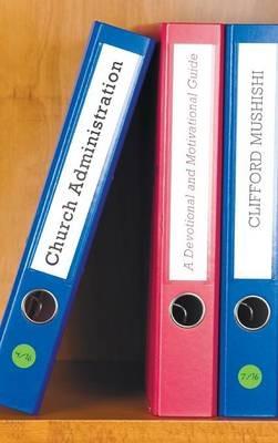 Church Administration: A Devotional and Motivational Guide - Clifford Mushishi - cover